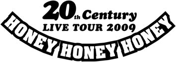 20th Century LIVE TOUR 2009 HONEY HONEY HONEY | みちゃきの