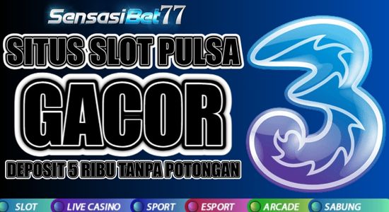 Cara Mudah Deposit Pakai Pulsa Tri di Situs Slot Online Sensasibet77 | sensasibet77 - 楽天ブログ