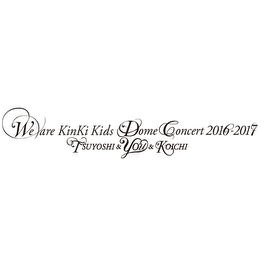 We are KinKi Kids Dome Concert 2016-2017 （東京1日目