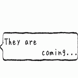 They are coming.gif