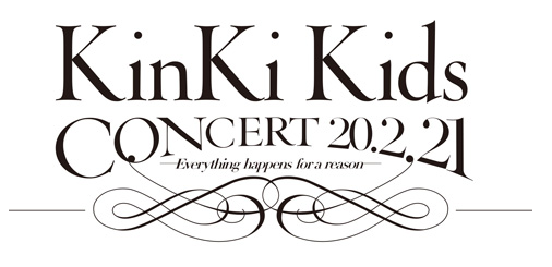 KinKi Kids Concert 20.2.21～Everything happens for a reason