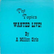 TOPICS WANTED LIVE BY A MILLION GIRLS.jpg