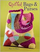 Quilted Bags & Purses by Mary Jo Hiney