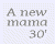A new mama 30
