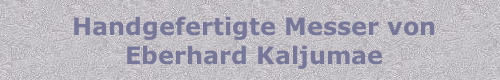 Eberhard KaljumaeHandgefertigte Messer