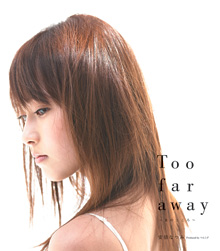 Too far away ～女のこころ～　シングルV