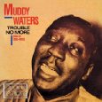 muddy waters/trouble no more