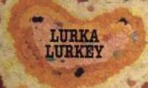LURKA　LURKEY　　*ﾗﾙｶﾗﾙｷｰ*