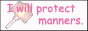 I will protect manners.
