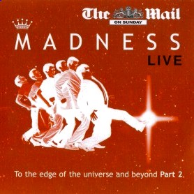 Madness - To The Edge Of The Universe And Beyond Part 2