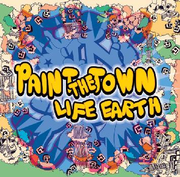 LIFE EARTH/PAINT THE TOWN